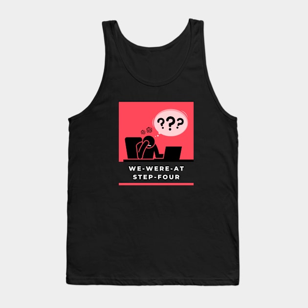 We Were At Step 4 Alcoholic Recovery Tank Top by RecoveryTees